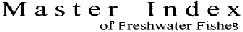Master Index of Freshwater Fishes